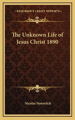 The Unknown Life of Jesus Christ 1890 by Notovitch, Nicolas