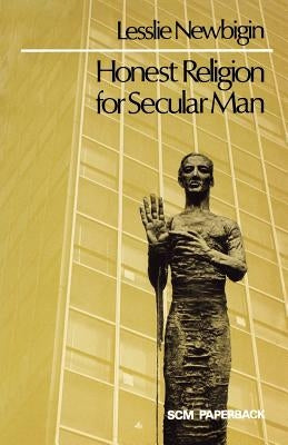 Honest Religion for Secular Man by Newbiggin, Lesslie