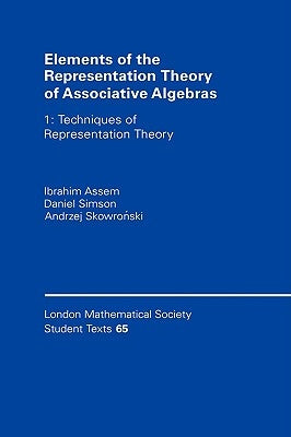 Elements of the Representation Theory of Associative Algebras: Volume 1: Techniques of Representation Theory by Assem, Ibrahim