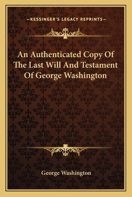 An Authenticated Copy of the Last Will and Testament of George Washington by Washington, George