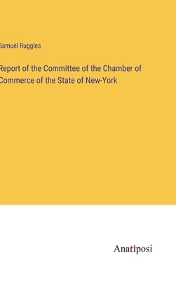 Report of the Committee of the Chamber of Commerce of the State of New-York by Ruggles, Samuel