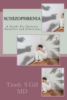 Schizophrenia: A Guide For Patients, Families and Clinicians by Gill MD, Tirath S.