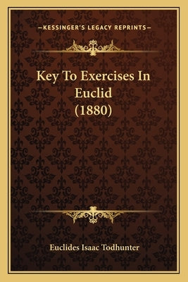 Key To Exercises In Euclid (1880) by Isaac Todhunter, Euclides