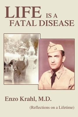 Life is a Fatal Disease: (Reflections on a Lifetime) by Krahl, Enzo