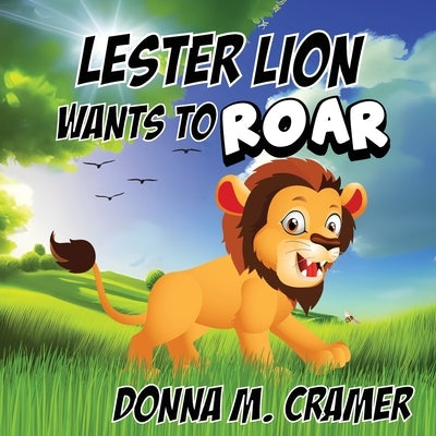 Lester Lion Wants to Roar by Cramer, Donna M.