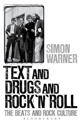 Text and Drugs and Rock 'n' Roll: The Beats and Rock Culture by Warner, Simon