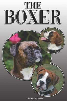 The Boxer: A Complete and Comprehensive Owners Guide To: Buying, Owning, Health, Grooming, Training, Obedience, Understanding and by Stonewood, Michael