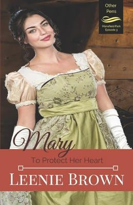 Mary: To Protect Her Heart by Brown, Leenie