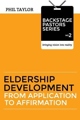 Eldership Development: From Application To Affirmation by Taylor, Phil
