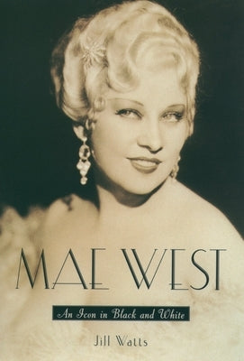 Mae West: An Icon in Black and White by Watts, Jill