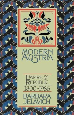 Modern Austria: Empire and Republic, 1815-1986 by Jelavich, Barbara