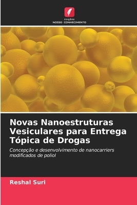Novas Nanoestruturas Vesiculares para Entrega Tópica de Drogas by Suri, Reshal