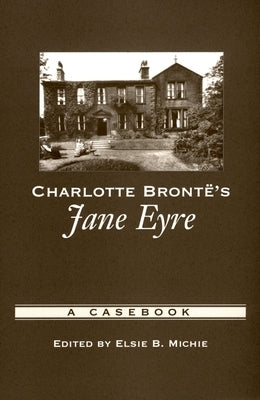 Charlotte Brontë's Jane Eyre: A Casebook by Michie, Elsie B.