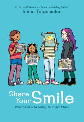 Share Your Smile: Raina's Guide to Telling Your Own Story by Telgemeier, Raina