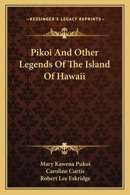 Pikoi And Other Legends Of The Island Of Hawaii by Pukui, Mary Kawena