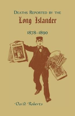 Deaths Reported by the Long Islander 1878-1890 by Roberts, David