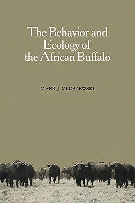 The Behavior and Ecology of the African Buffalo by Mloszewski, Mark J.