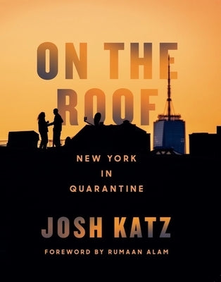 On the Roof: New York in Quarantine by Katz, Josh