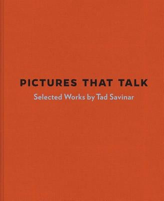 Pictures That Talk: Selected Works by Tad Savinar by Savinar, Tad