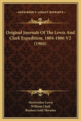 Original Journals Of The Lewis And Clark Expedition, 1804-1806 V2 (1904) by Lewis, Meriwether