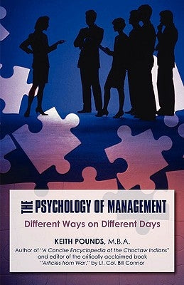 The Psychology of Management: Different Ways on Different Days by Pounds M. B. a., Keith