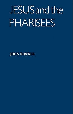 Jesus and the Pharisees by Bowker, John