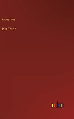 Is it True? by Anonymous