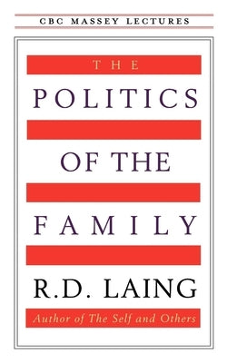 The Politics of the Family by Laing, R. D.