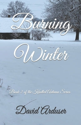 Burning Winter: Book 2 of the Kindled Autumn Series by Arduser, Stephanie