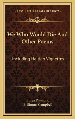We Who Would Die and Other Poems: Including Haitian Vignettes by Dismond, Binga