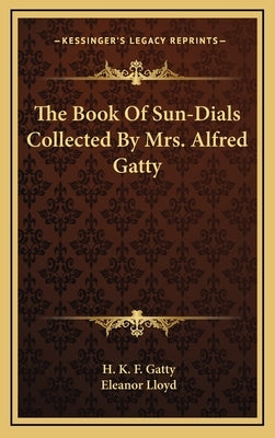 The Book Of Sun-Dials Collected By Mrs. Alfred Gatty by Gatty, H. K. F.