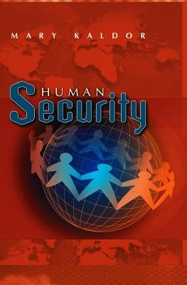 Human Security: Reflections on Globalization and Intervention by Kaldor, Mary