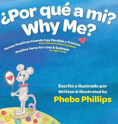 Por que' a Mi? Why Me?: Versos Positivos Cuando hay Pérdida y Tristeza Verse for Loss and Sadness by Phillips, Phebe