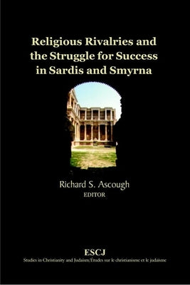 Religious Rivalries and the Struggle for Success in Sardis and Smyrna by Ascough, Richard S.