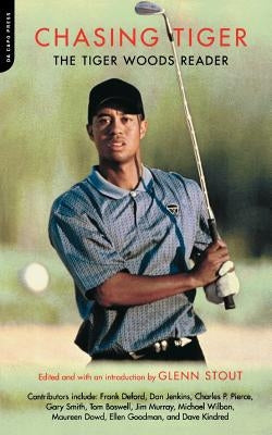 Chasing Tiger: The Tiger Woods Reader by Stout, Glenn