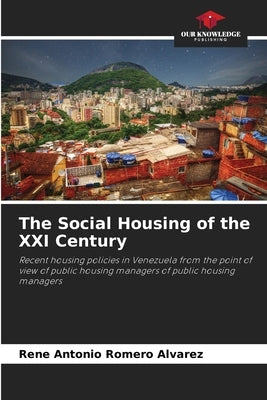 The Social Housing of the XXI Century by Romero Alvarez, Rene Antonio