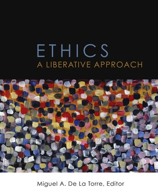 Ethics: A Liberative Approach by de la Torre, Miguel A.