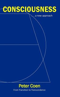 Consciousness: . . . a new approach by Coen, Peter