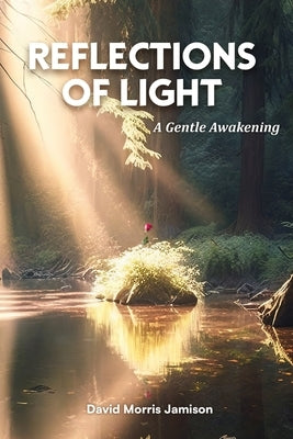 Reflections of Light: A Gentle Awakening by Jamison, David Morris