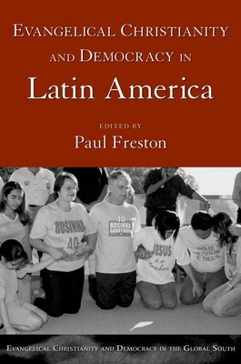 Evangelical Christianity and Democracy in Latin America by Freston, Paul