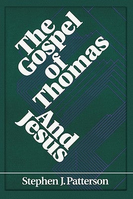 The Gospel of Thomas and Jesus by Patterson, Stephen J.