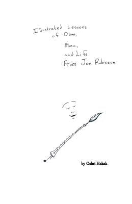 Illustrated Lessons of Oboe, Music, and Life From Joe Robinson by Hakak, Oshri L.