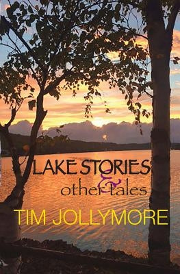 Lake Stories and Other Tales by Jollymore, Tim