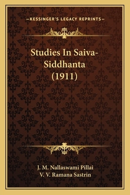 Studies in Saiva-Siddhanta (1911) by Pillai, J. M. Nallaswami