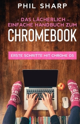 Das lächerlich einfache handbuch zum Chromebook by Sharp, Phil