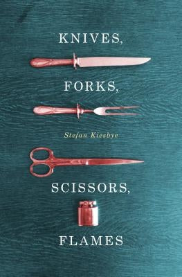 Knives, Forks, Scissors, Flames by Kiesbye, Stefan