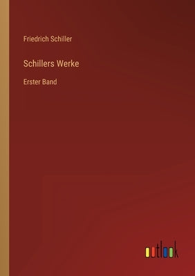 Schillers Werke: Erster Band by Schiller, Friedrich