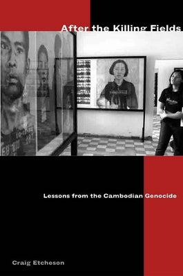 After the Killing Fields: Lessons from the Cambodian Genocide by Etcheson, Craig