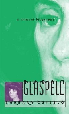Susan Glaspell: A Critical Biography by Ozieblo, Barbara
