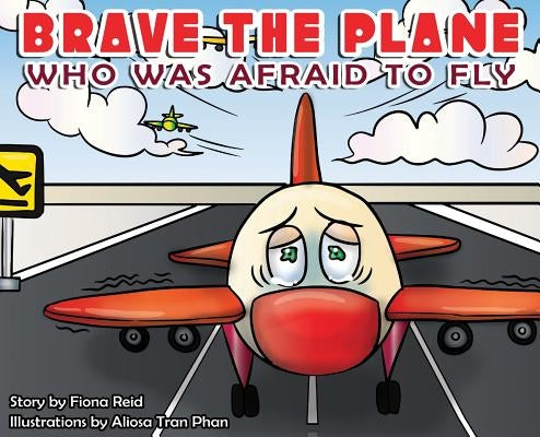 BRAVE the Plane Who Was Afraid to Fly by Reid, Fiona Naomi